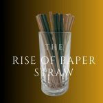 The Rise of Paper Straws